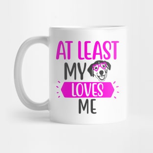 At Least my Dog Loves Me Mug